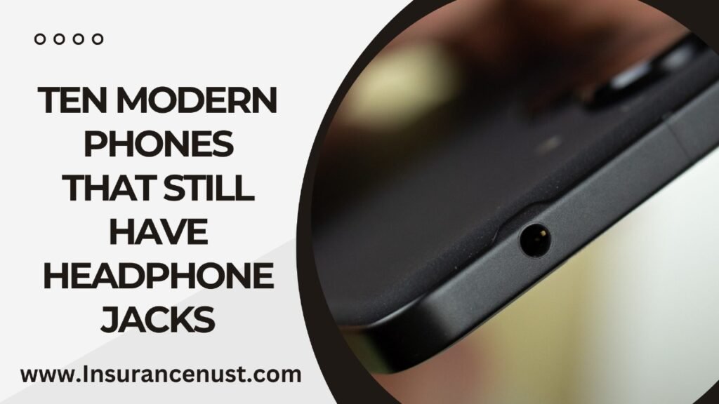 Ten Modern Phones That Still Have Headphone Jacks